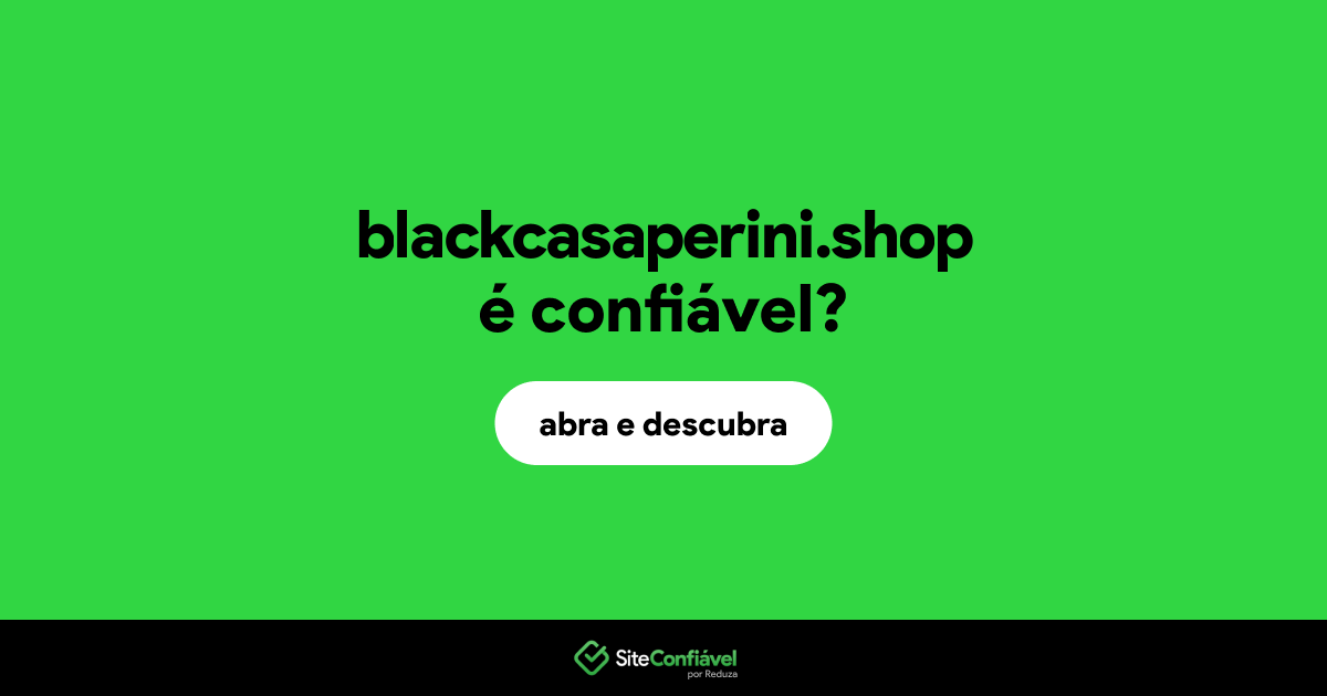 O site blackcasaperini.shop é confiável?