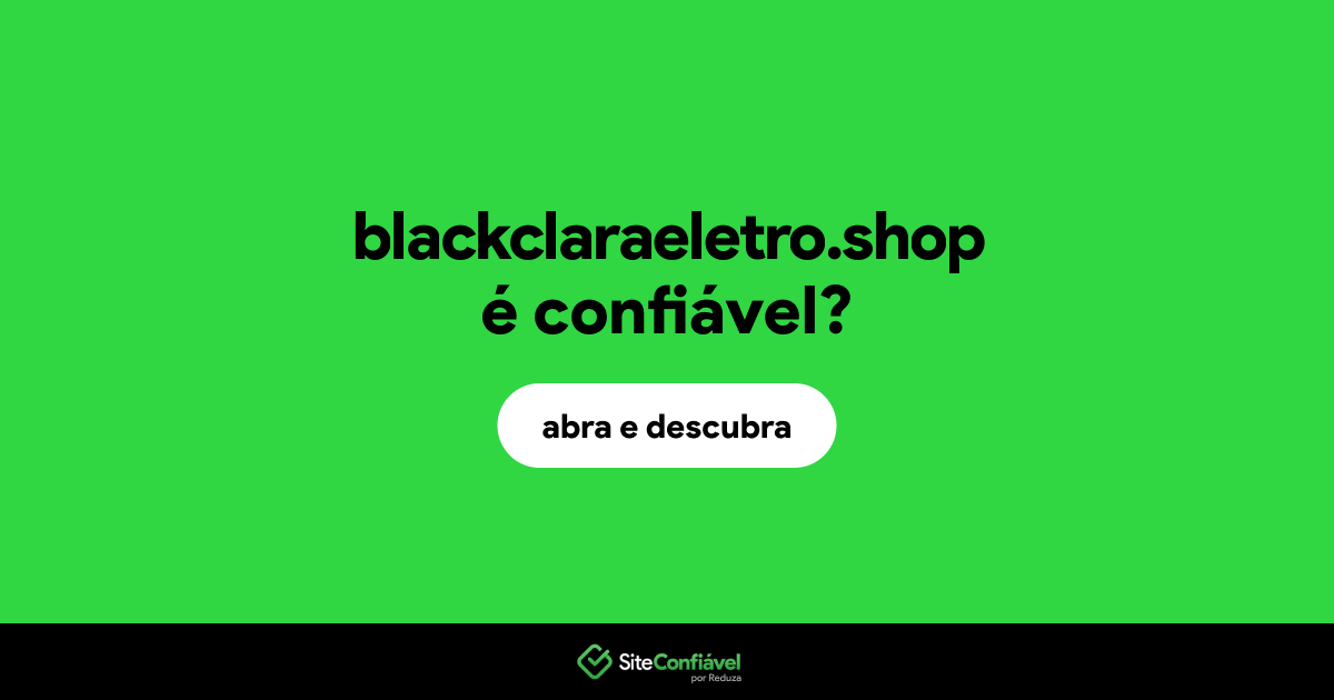 O site blackclaraeletro.shop é confiável?