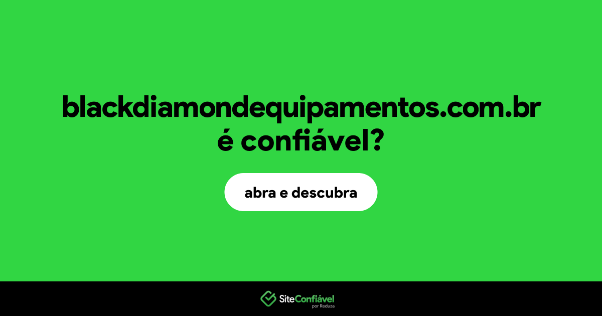 O site blackdiamondequipamentos.com.br é confiável?