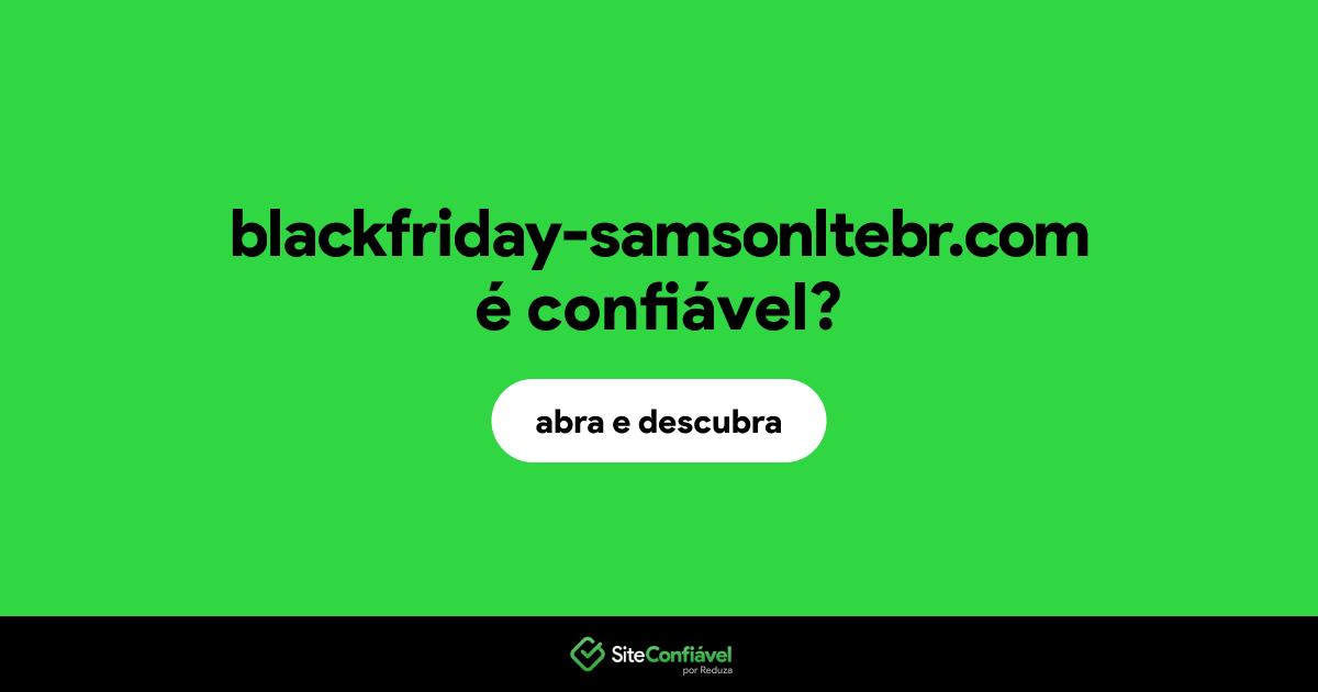 O site blackfriday-samsonltebr.com é confiável?