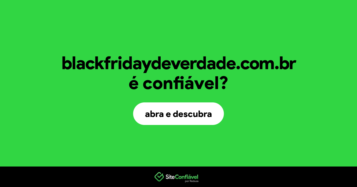 O site blackfridaydeverdade.com.br é confiável?