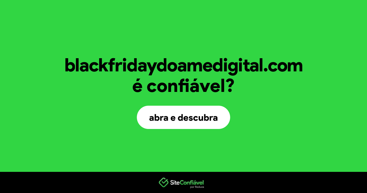 O site blackfridaydoamedigital.com é confiável?