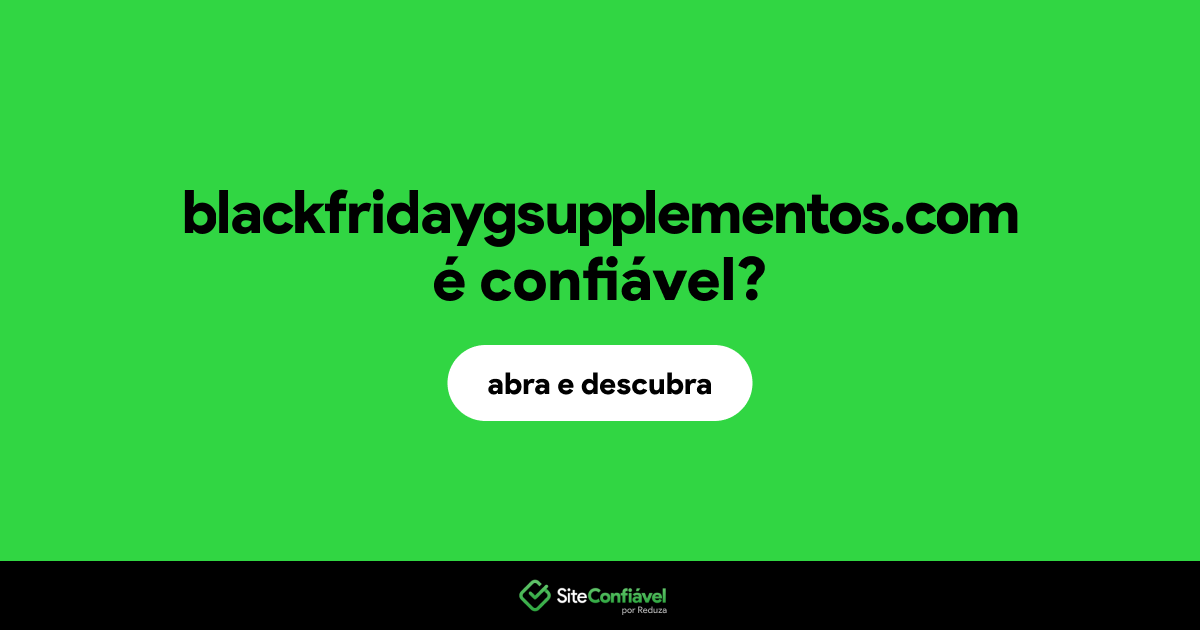O site blackfridaygsupplementos.com é confiável?