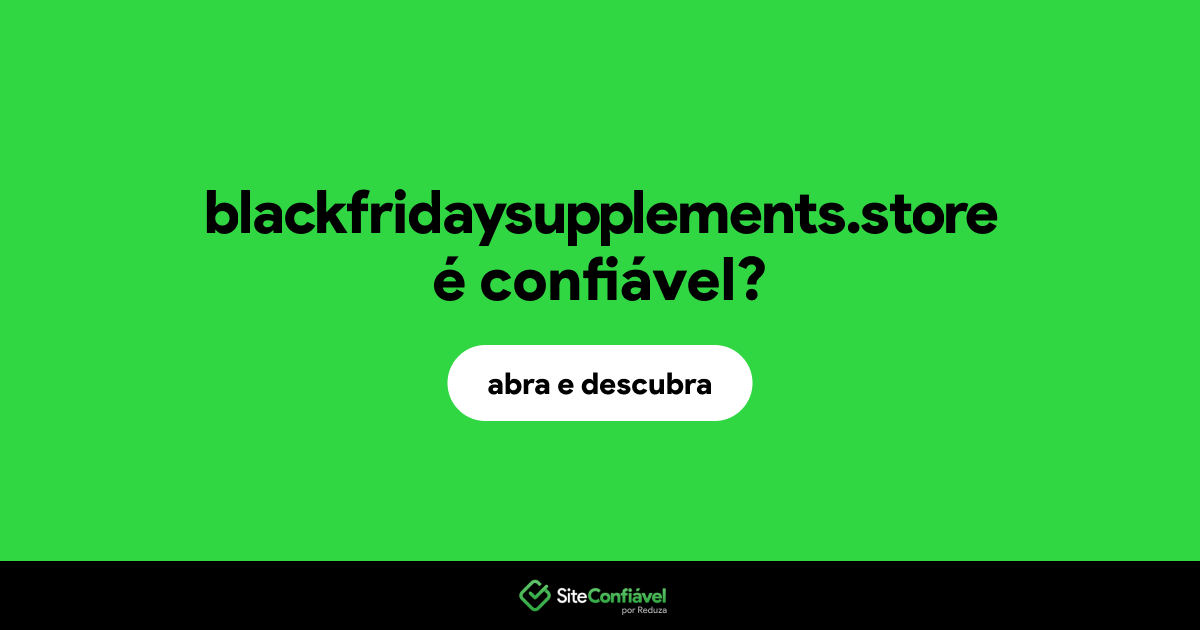 O site blackfridaysupplements.store é confiável?