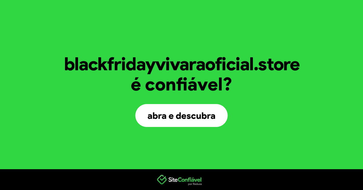O site blackfridayvivaraoficial.store é confiável?