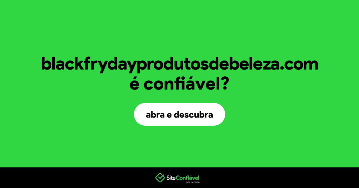 O site blackfrydayprodutosdebeleza.com é confiável?