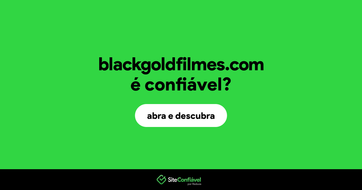 O site blackgoldfilmes.com é confiável?