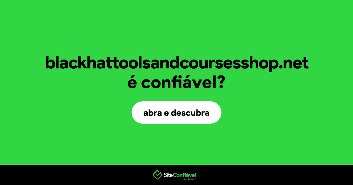 O site blackhattoolsandcoursesshop.net é confiável?