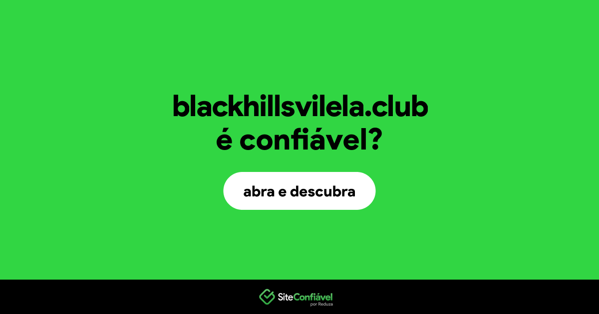O site blackhillsvilela.club é confiável?