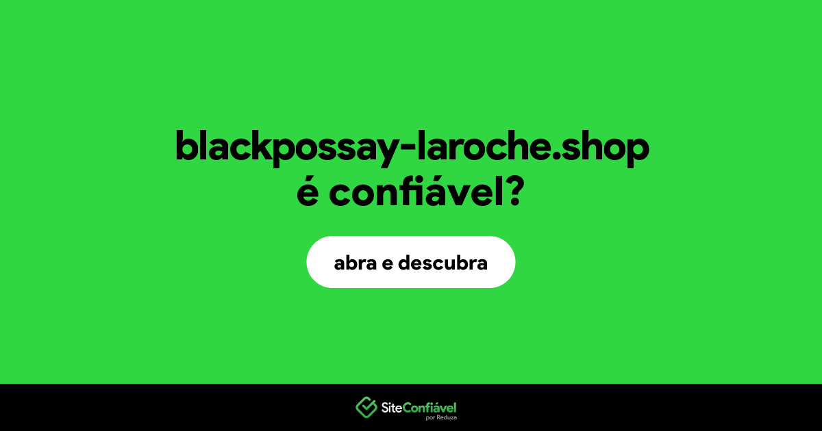 O site blackpossay-laroche.shop é confiável?