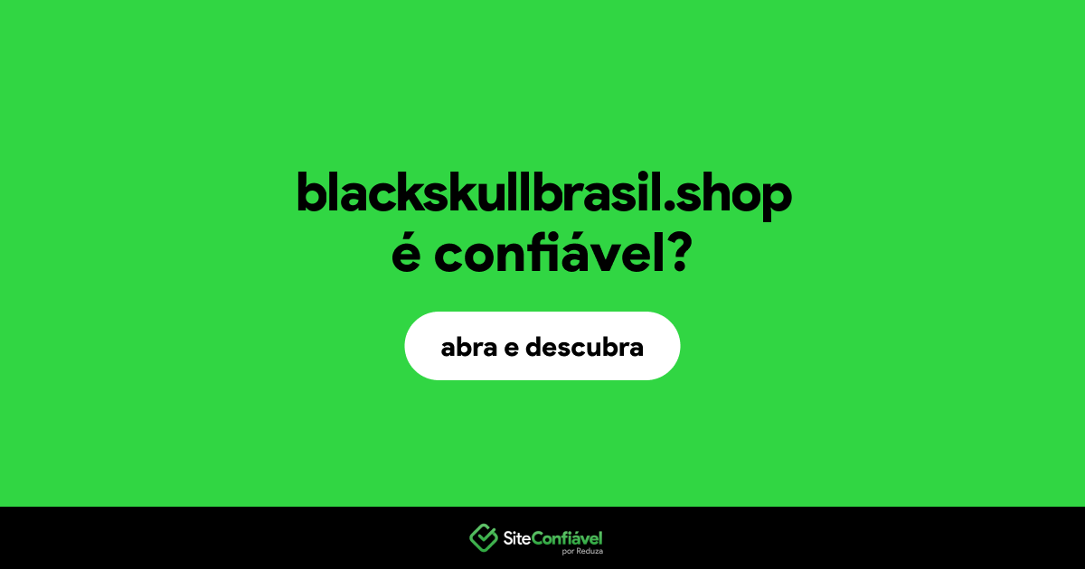 O site blackskullbrasil.shop é confiável?