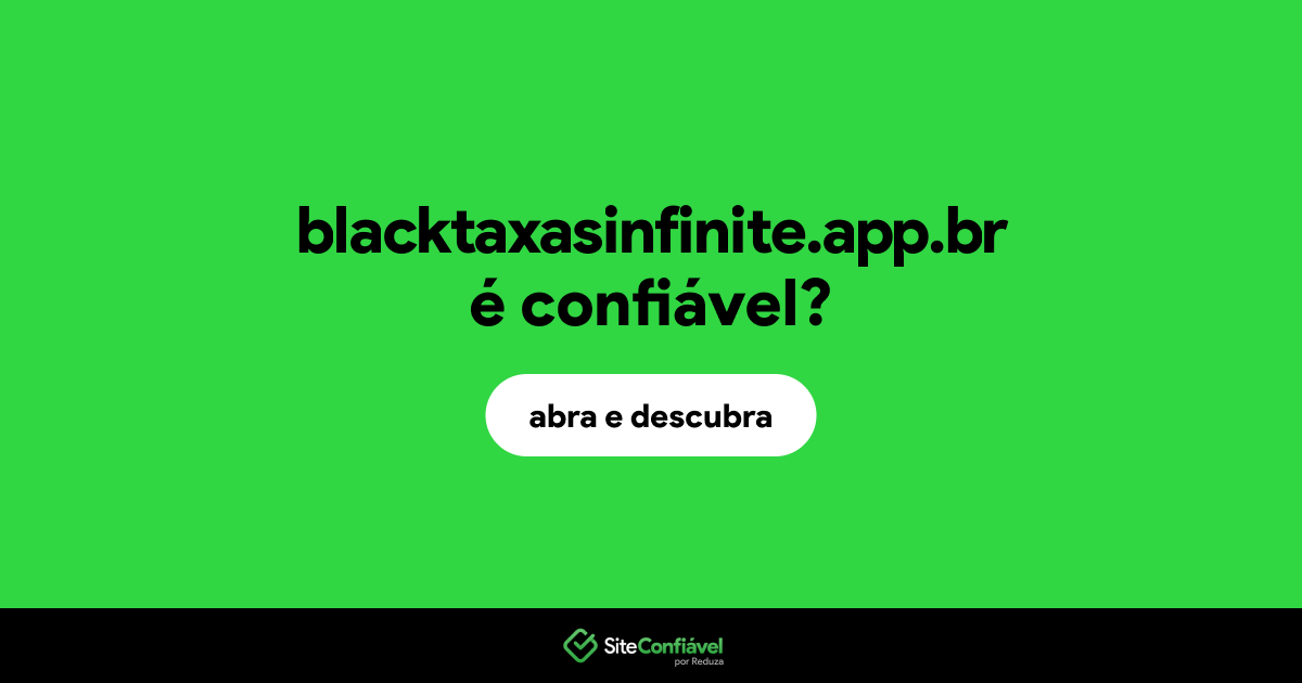 O site blacktaxasinfinite.app.br é confiável?