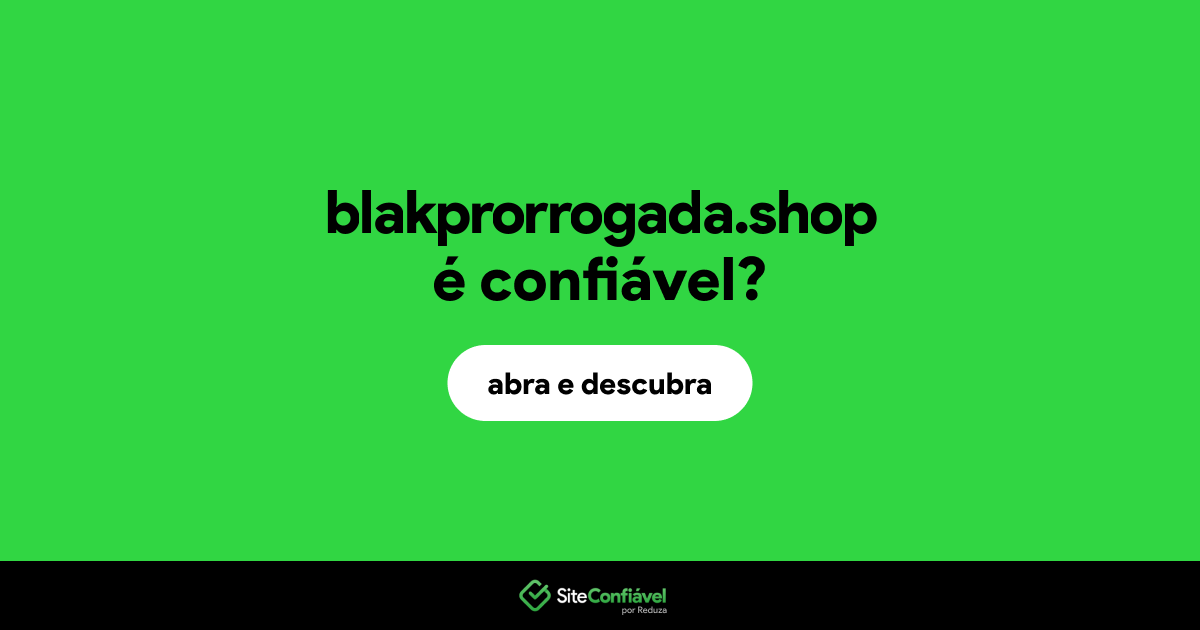 O site blakprorrogada.shop é confiável?