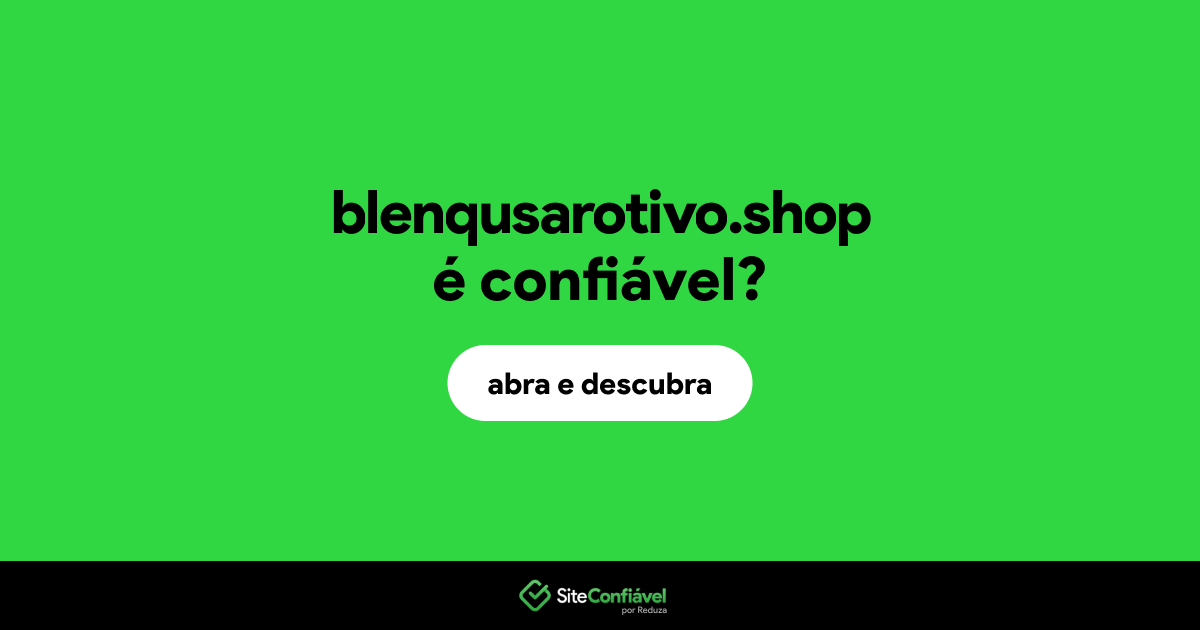 O site blenqusarotivo.shop é confiável?