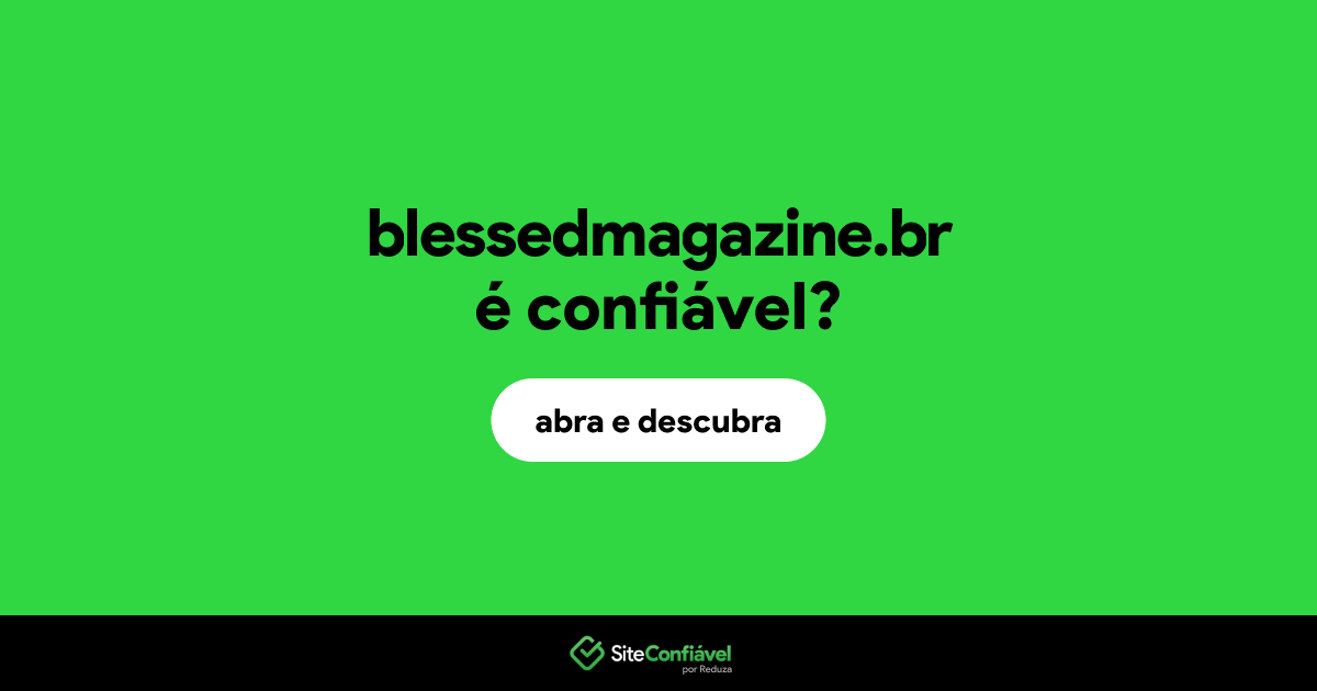 O site blessedmagazine.br é confiável?