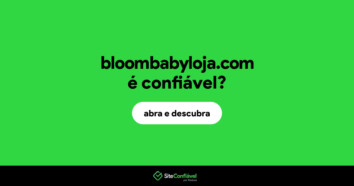 O site bloombabyloja.com é confiável?