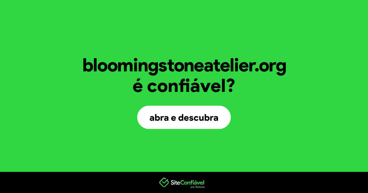 O site bloomingstoneatelier.org é confiável?