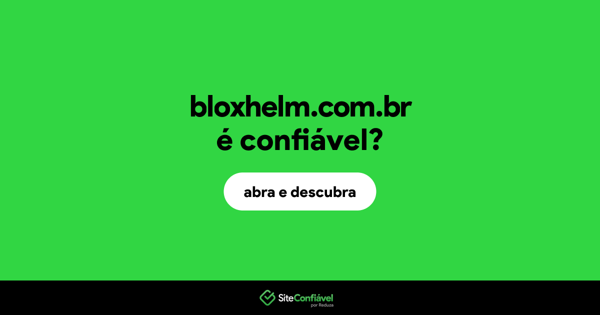 O site bloxhelm.com.br é confiável?
