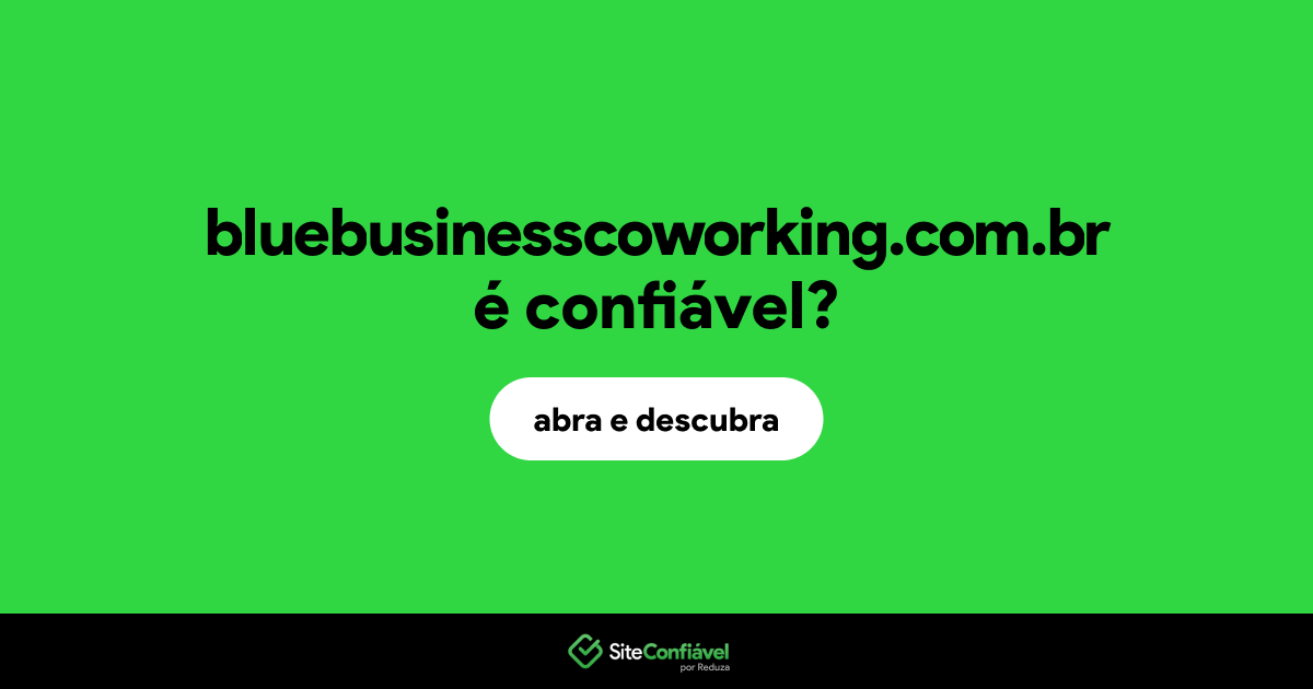 O site bluebusinesscoworking.com.br é confiável?