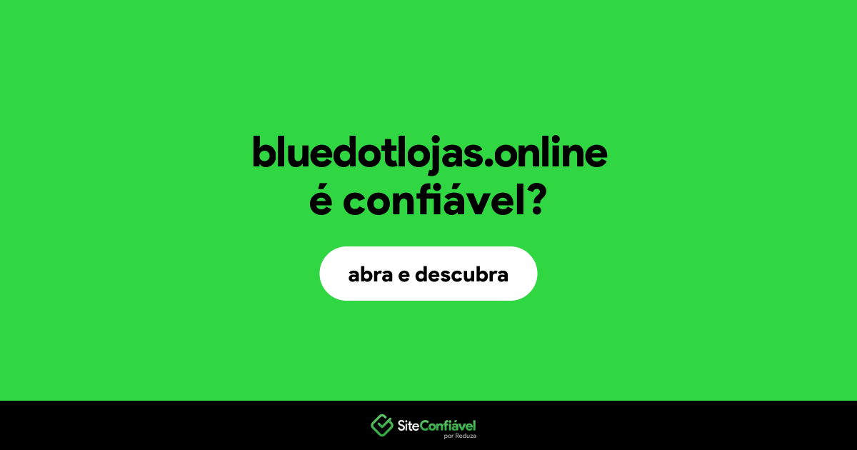 O site bluedotlojas.online é confiável?