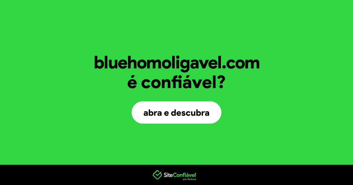 O site bluehomoligavel.com é confiável?