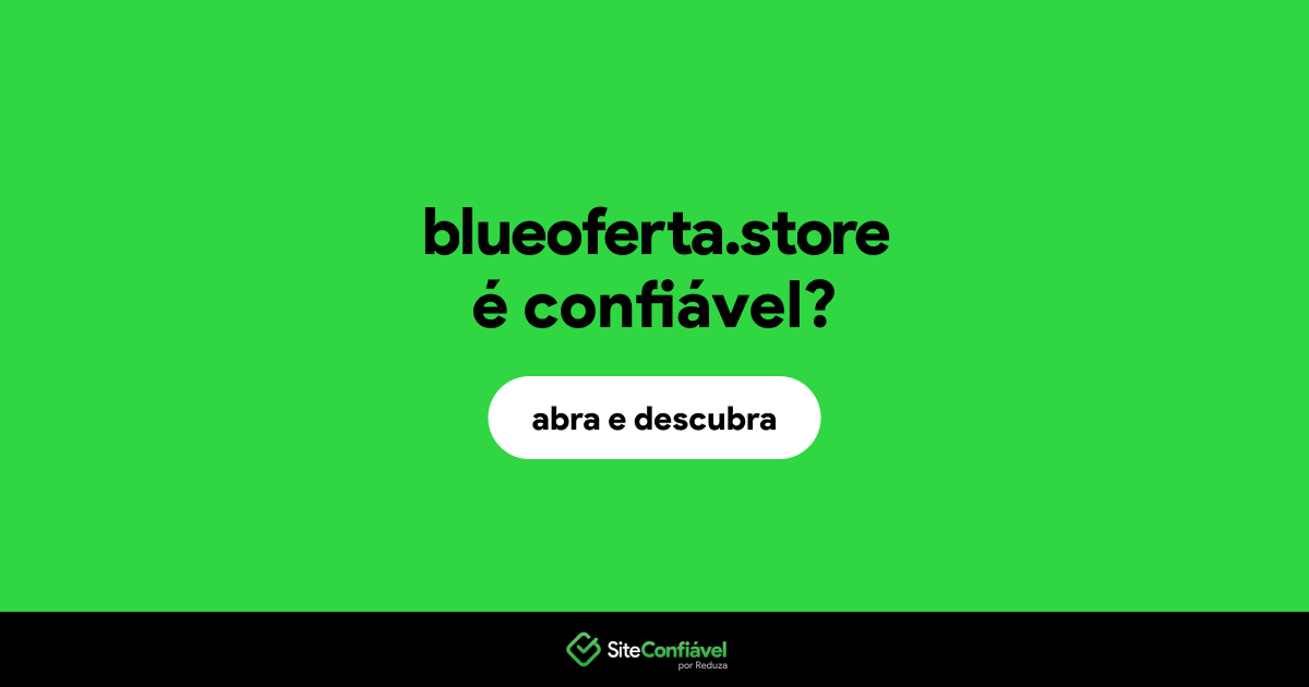 O site blueoferta.store é confiável?