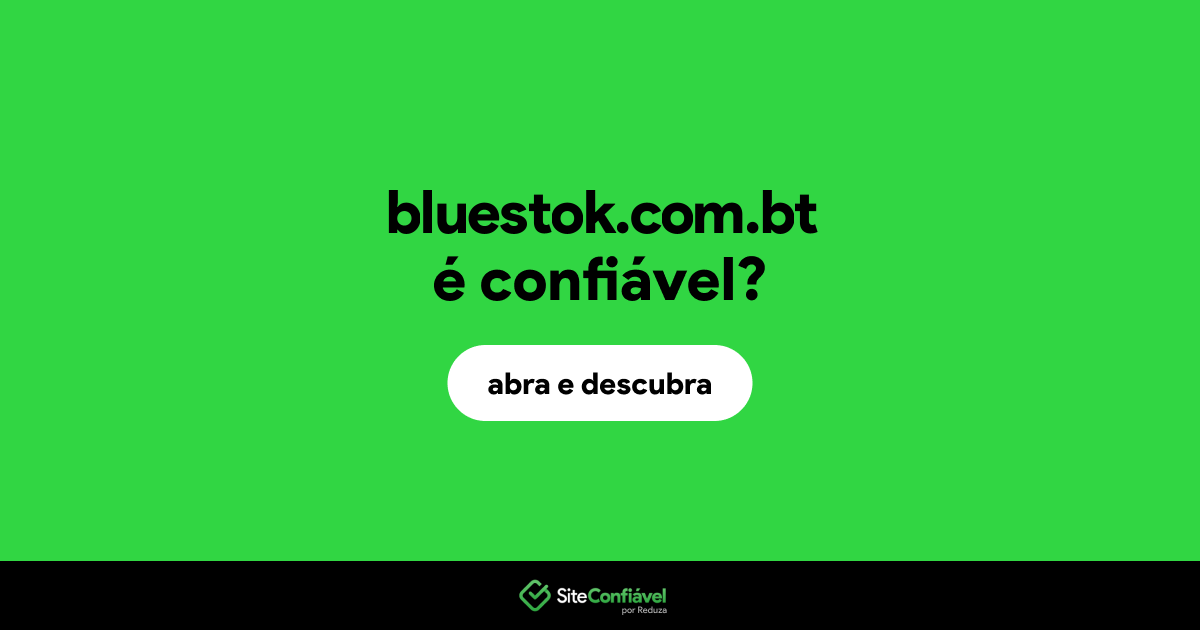 O site bluestok.com.bt é confiável?