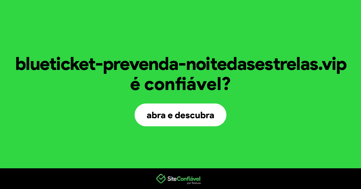 O site blueticket-prevenda-noitedasestrelas.vip é confiável?