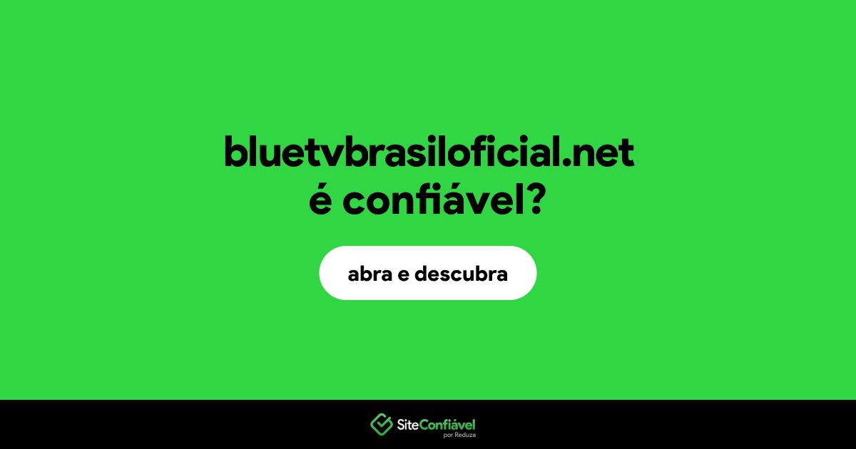 O site bluetvbrasiloficial.net é confiável?