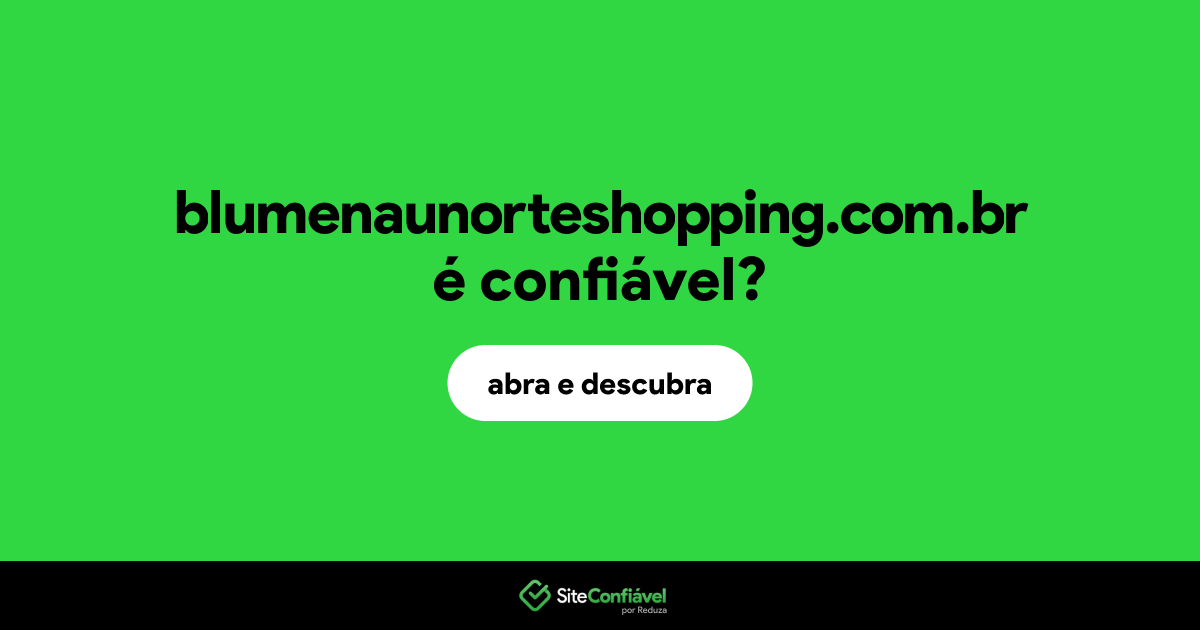 O site blumenaunorteshopping.com.br é confiável?