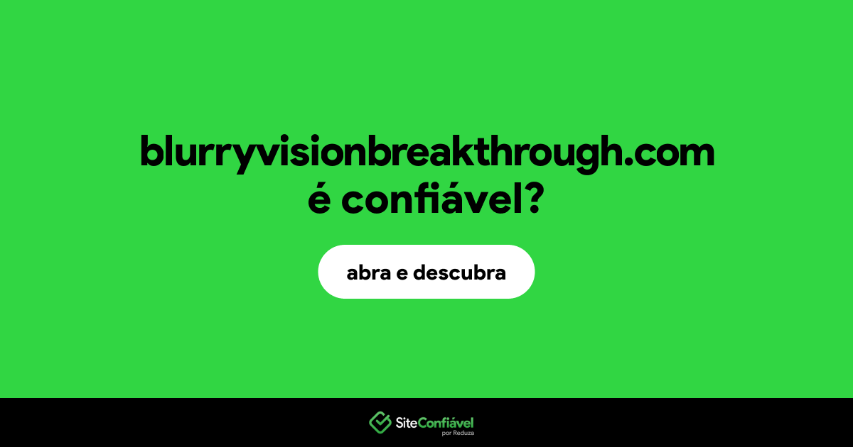O site blurryvisionbreakthrough.com é confiável?