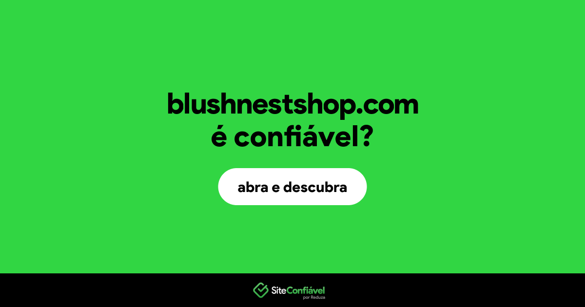 O site blushnestshop.com é confiável?