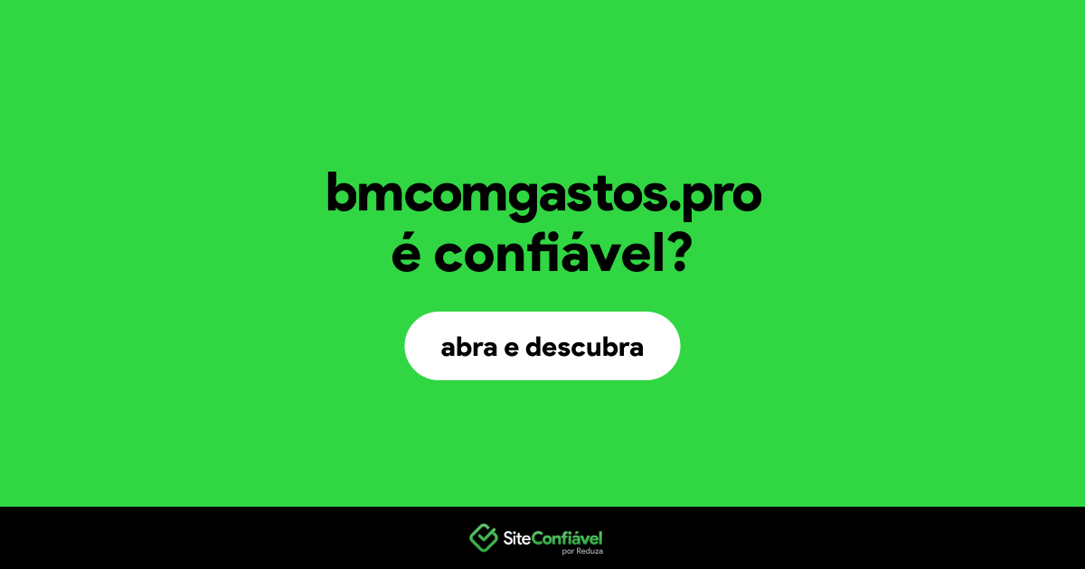 O site bmcomgastos.pro é confiável?