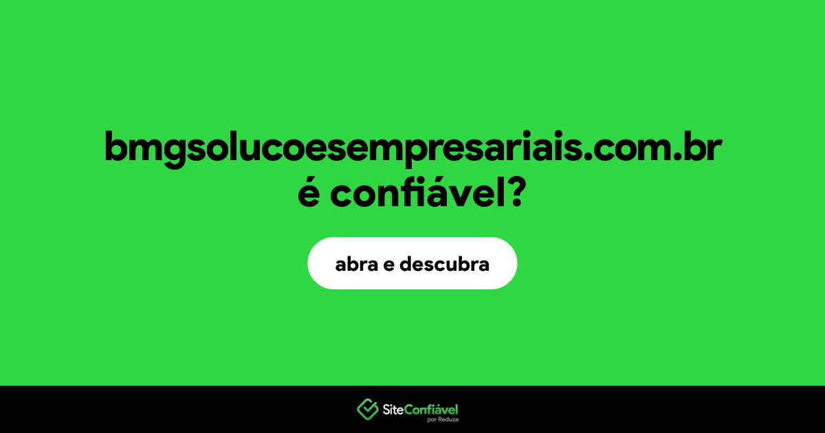 O site bmgsolucoesempresariais.com.br é confiável?
