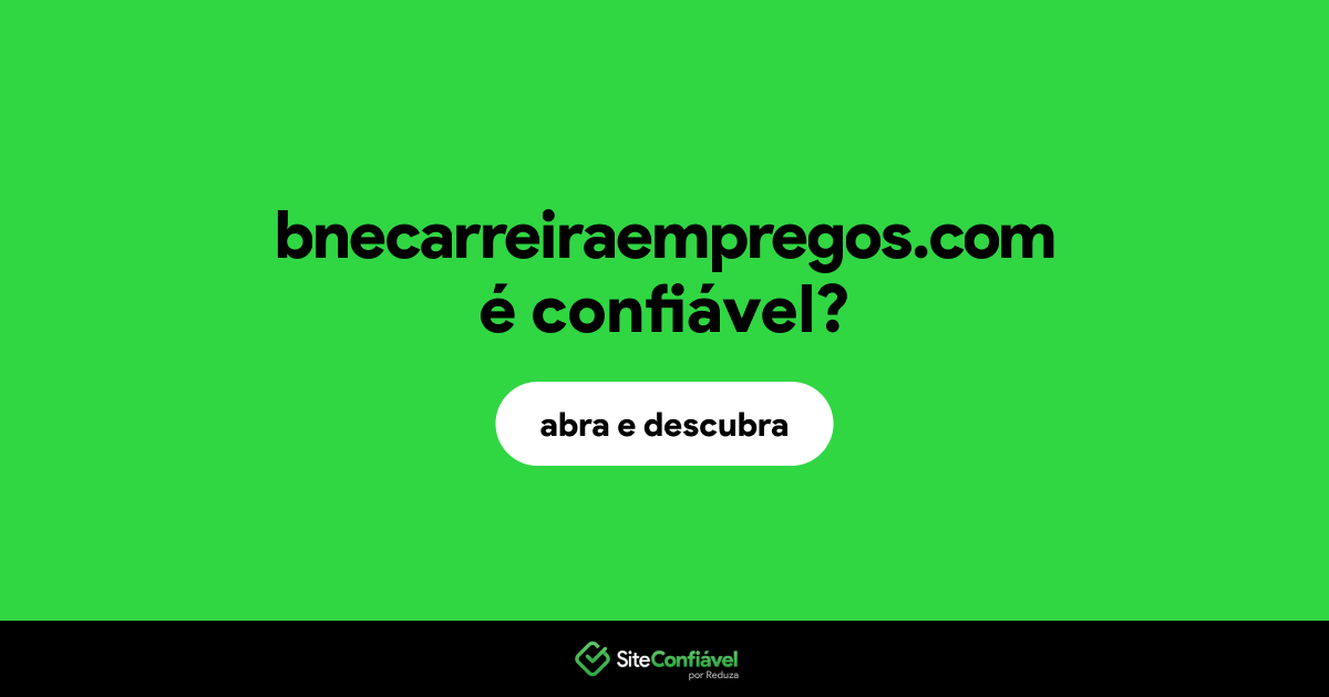 O site bnecarreiraempregos.com é confiável?
