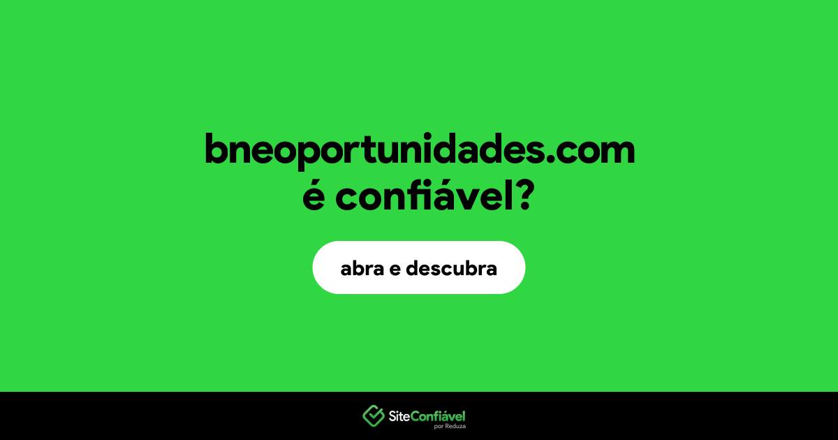 O site bneoportunidades.com é confiável?