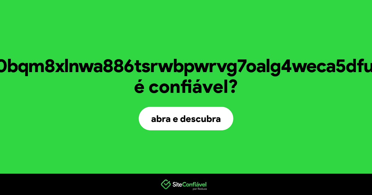 O site bnih8hbhyn2hif0bqm8xlnwa886tsrwbpwrvg7oalg4weca5dfunkfb51z7u2lj.foo é confiável?