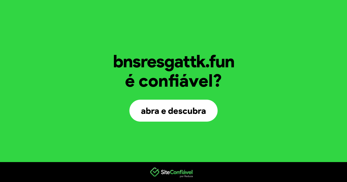 O site bnsresgattk.fun é confiável?