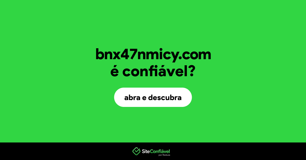 O site bnx47nmicy.com é confiável?