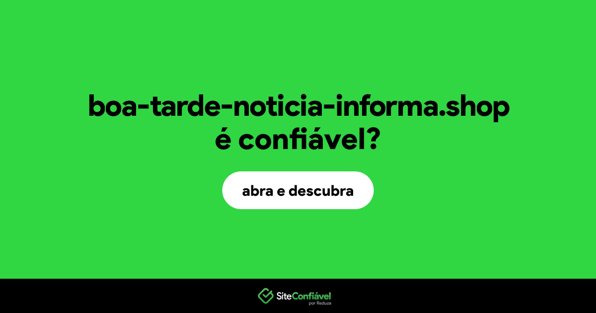 O site boa-tarde-noticia-informa.shop é confiável?