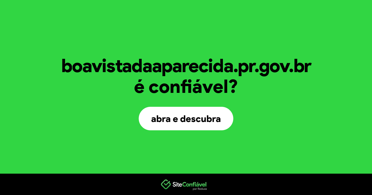 O site boavistadaaparecida.pr.gov.br é confiável?