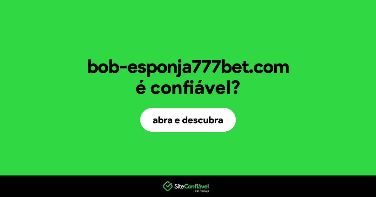 O site bob-esponja777bet.com é confiável?