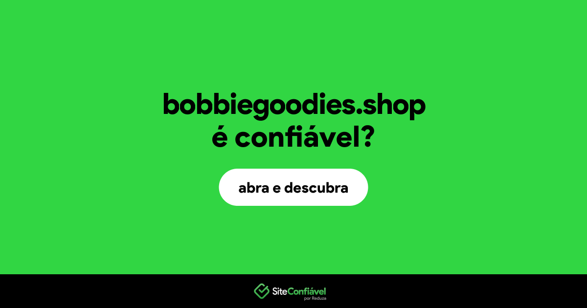 O site bobbiegoodies.shop é confiável?