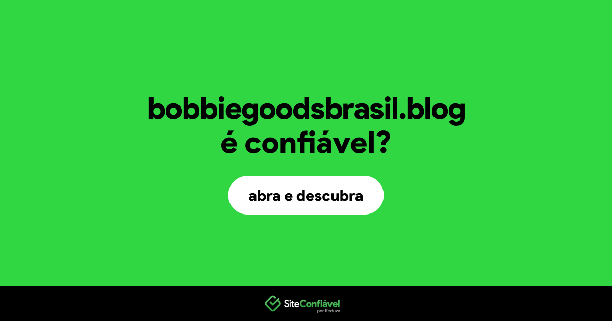 O site bobbiegoodsbrasil.blog é confiável?