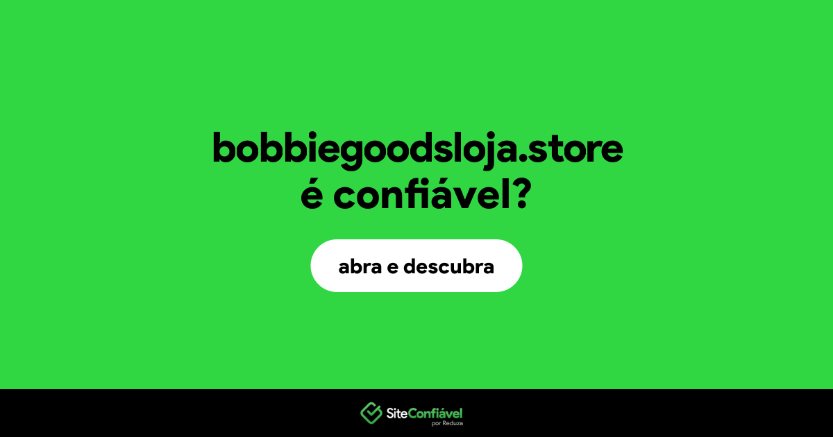O site bobbiegoodsloja.store é confiável?