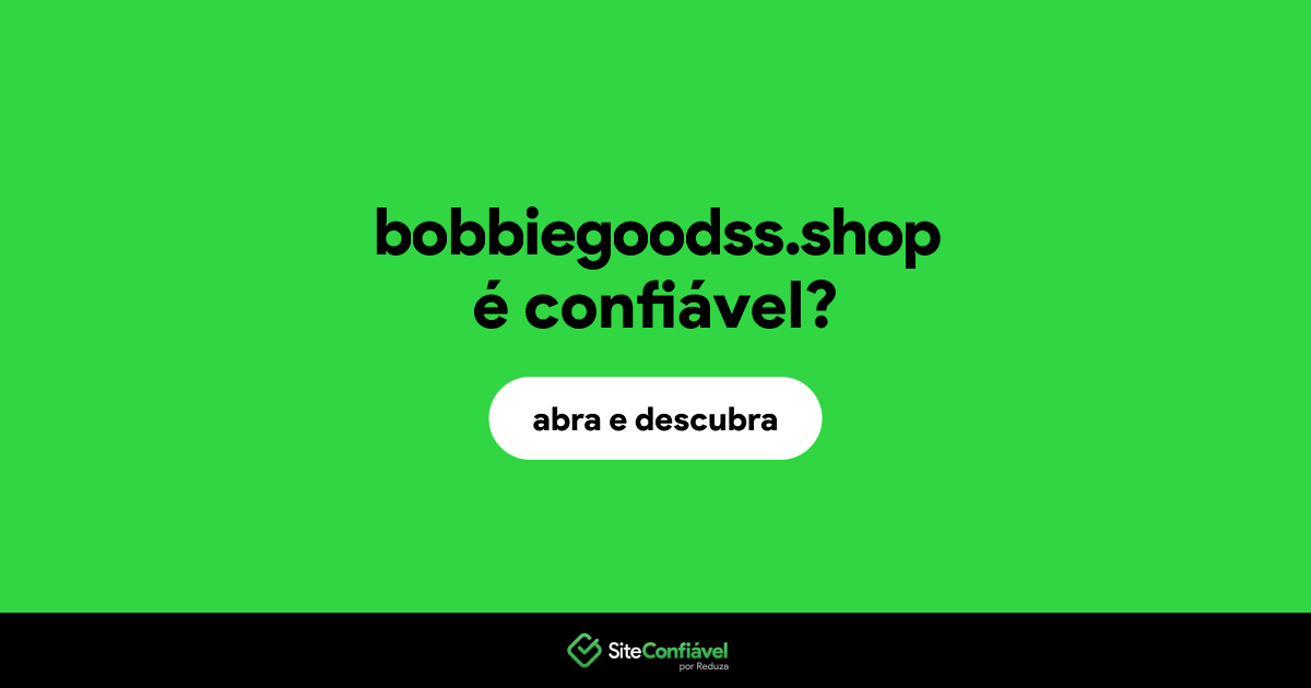 O site bobbiegoodss.shop é confiável?