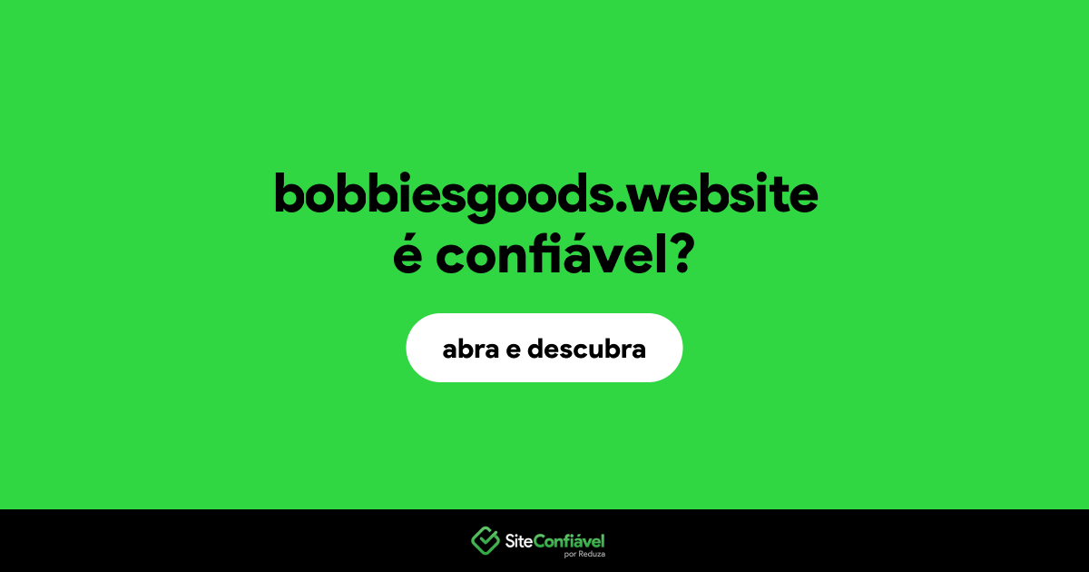 O site bobbiesgoods.website é confiável?