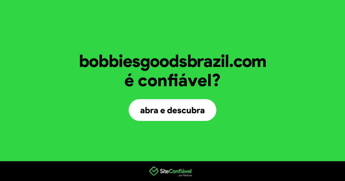 O site bobbiesgoodsbrazil.com é confiável?