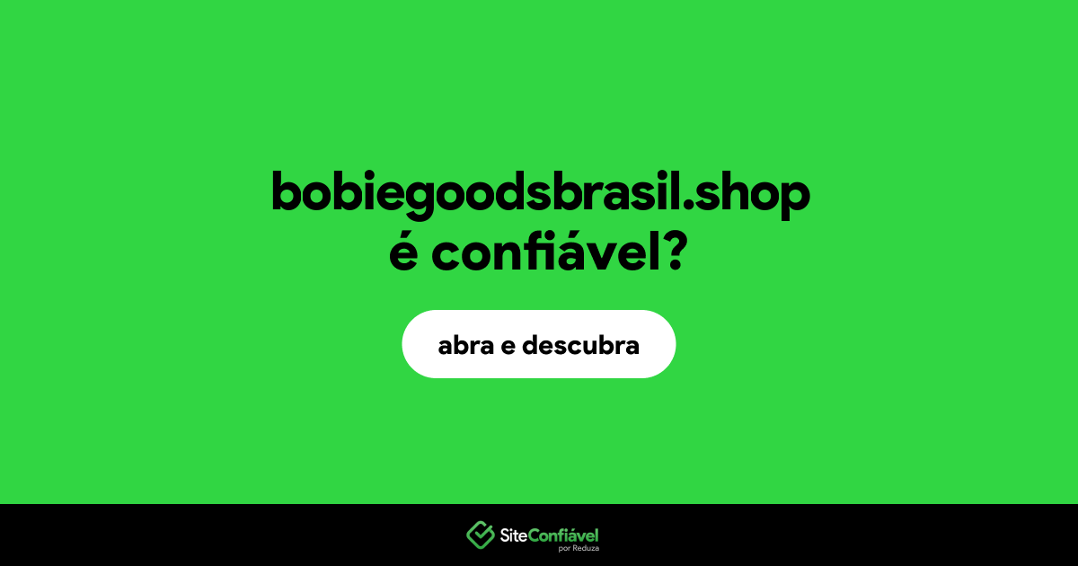 O site bobiegoodsbrasil.shop é confiável?