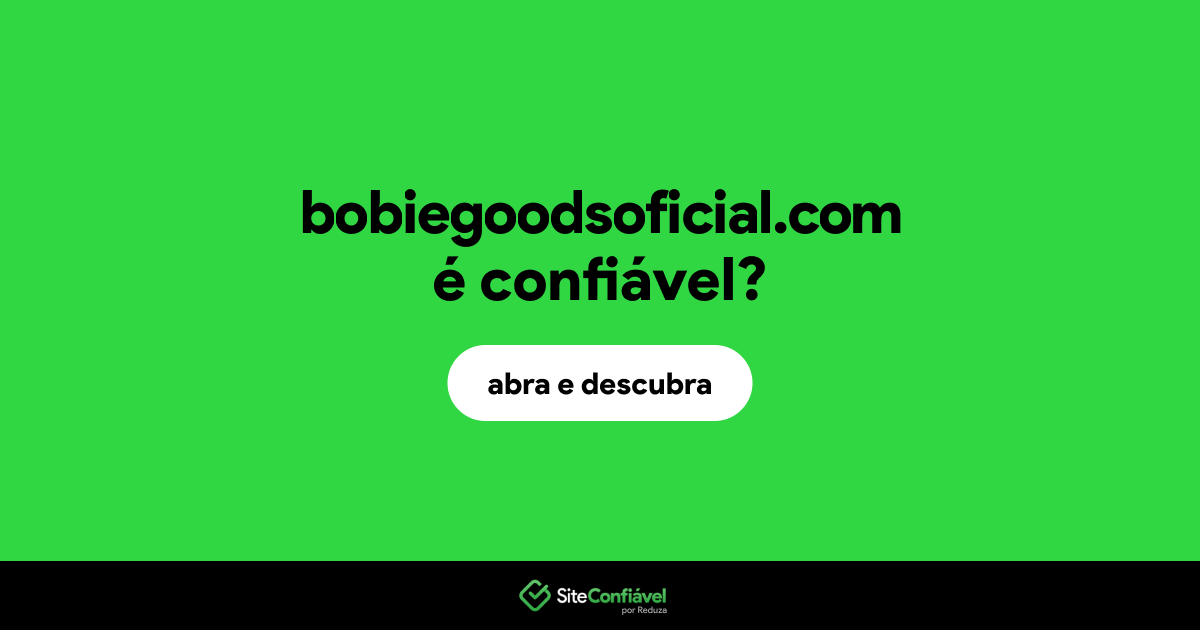 O site bobiegoodsoficial.com é confiável?